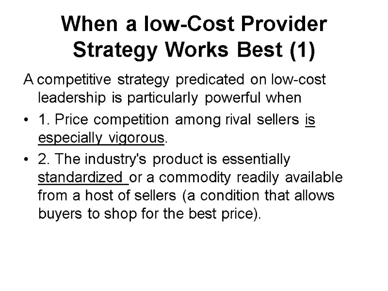 When a low-Cost Provider Strategy Works Best (1) A competitive strategy predicated on low-cost